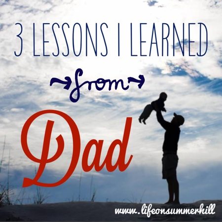 3 LESSONS I LEARNED FROM DAD www.lifeonsummerhill.com