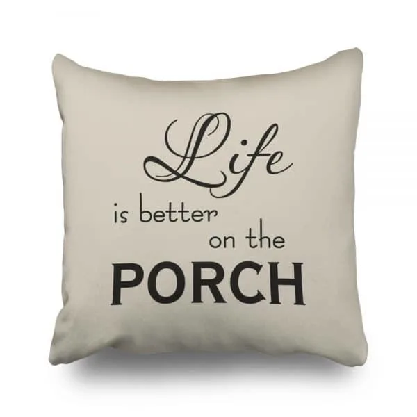Porch Decorating Ideas with a Life is better on the Porch Pillow