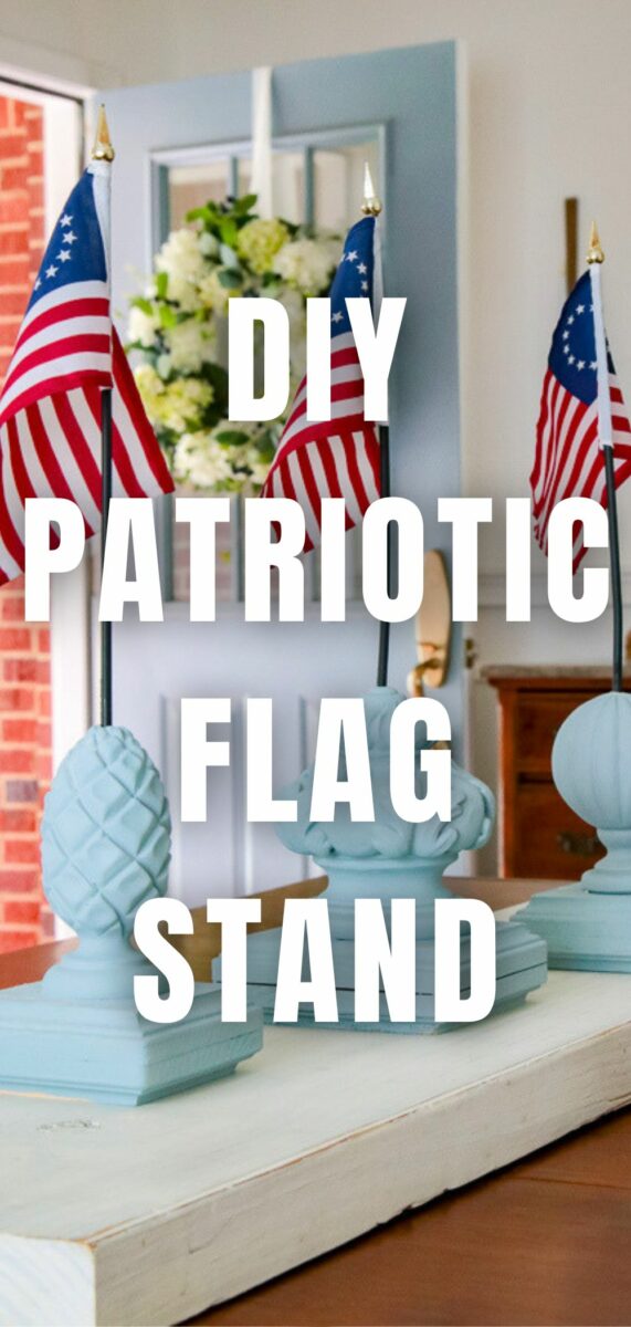 DIY patriotic finial flag stand made from vintage wood finials painted in Savannah Mist chalk paint displayed on an entryway table with Betsy Ross flags for 4th of July decor
